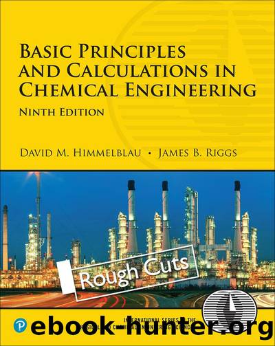 Basic Principles and Calculations in Chemical Engineering, 9th Edition by James B. Riggs & David M. Himmelblau