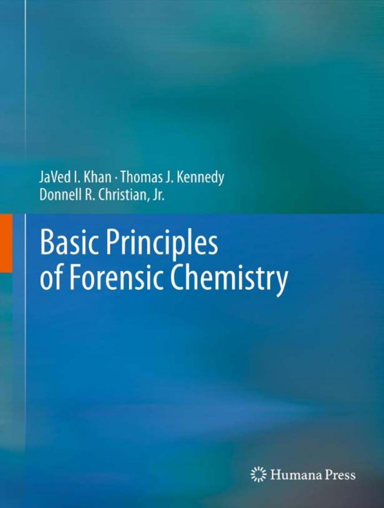 Basic Principles of Forensic Chemistry by JaVed I. Khan Thomas J. Kennedy Donnell R. Christian Jr. (auth.)