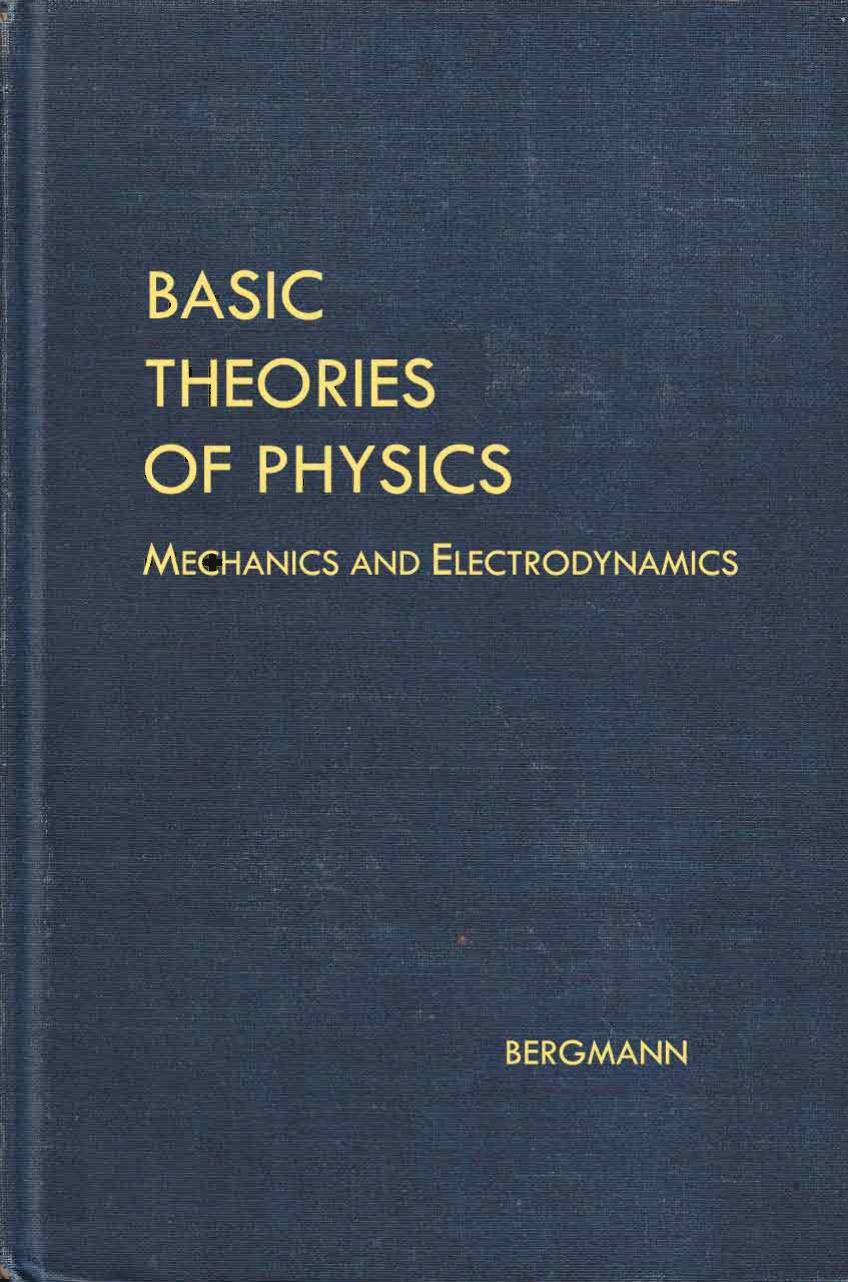 Basic Theories Of Physics I Mechanics And Electrodynamics by Peter G. Bergmann