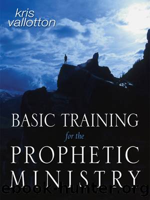 Basic Training for the Prophetic Ministry by Kris Vallotton