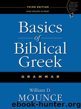 Basics of Biblical Greek Grammar by William D. Mounce & William D. Mounce