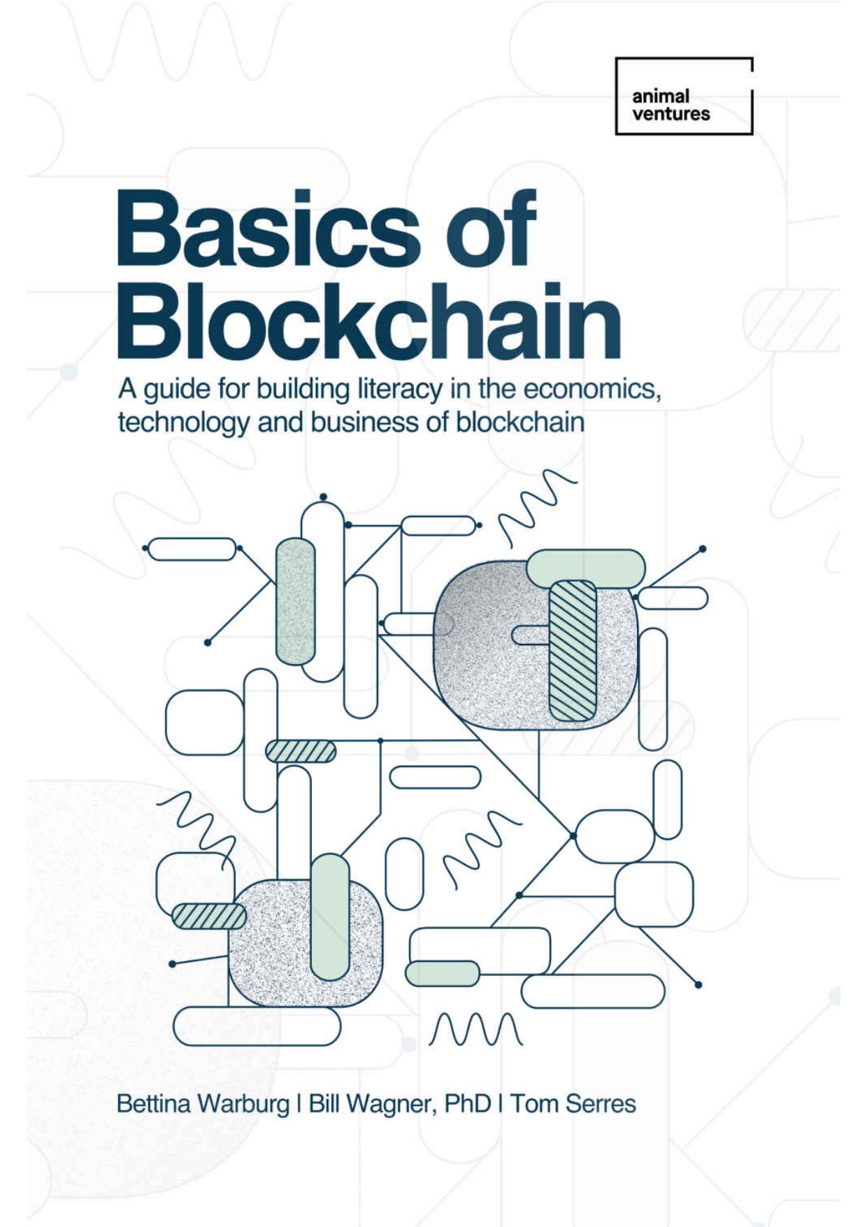 Basics of Blockchain: A guide for building literacy in the economics, technology, and business of blockchain by Bettina Warburg; Tom Serres; Bill Wagner