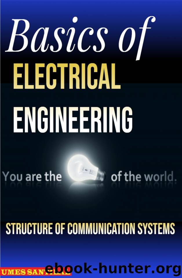 Basics of Electrical Engineering: Structure of Communication Systems by SANTILAL UMES