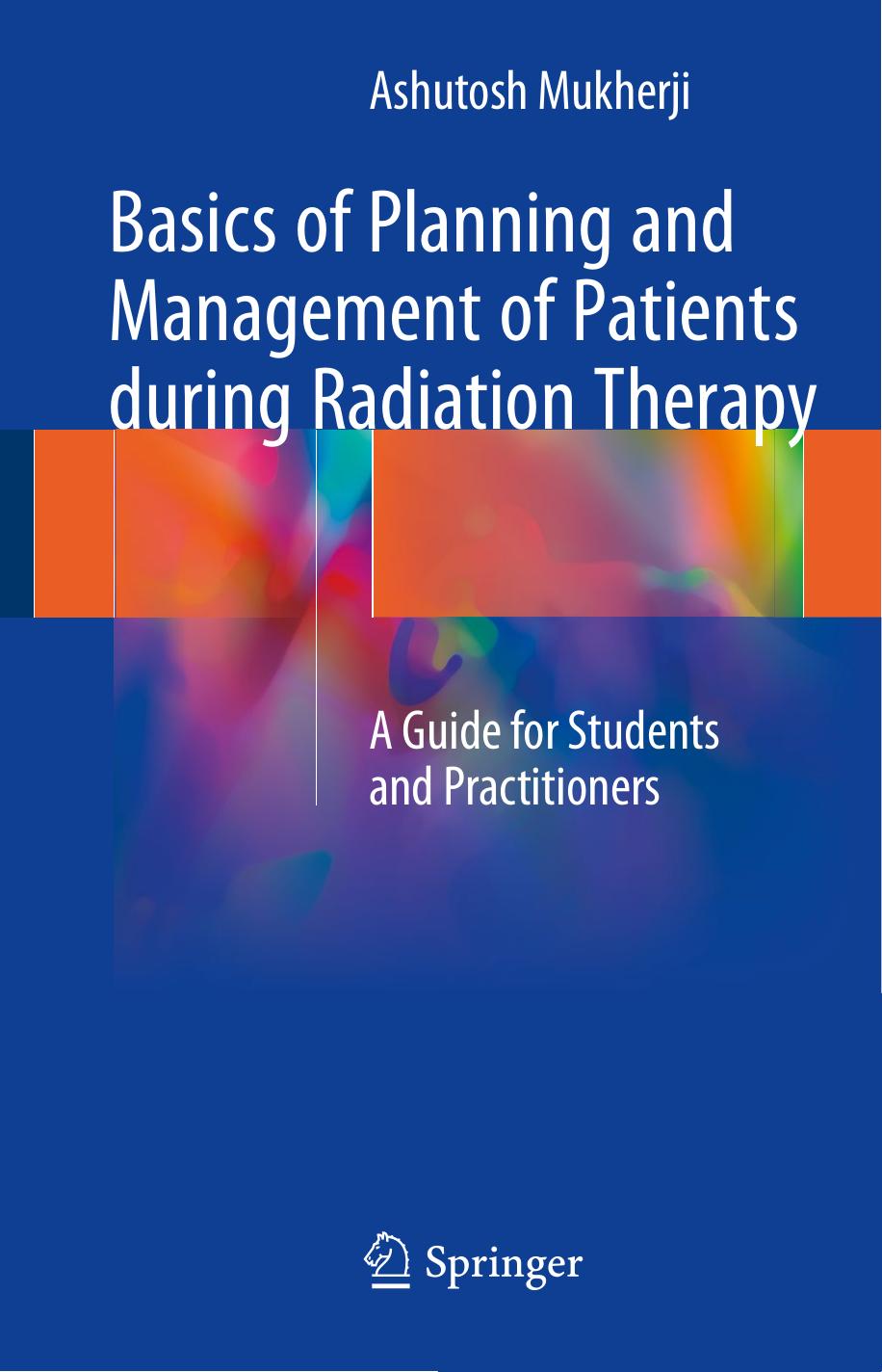 Basics of Planning and Management of Patients during Radiation Therapy by Ashutosh Mukherji