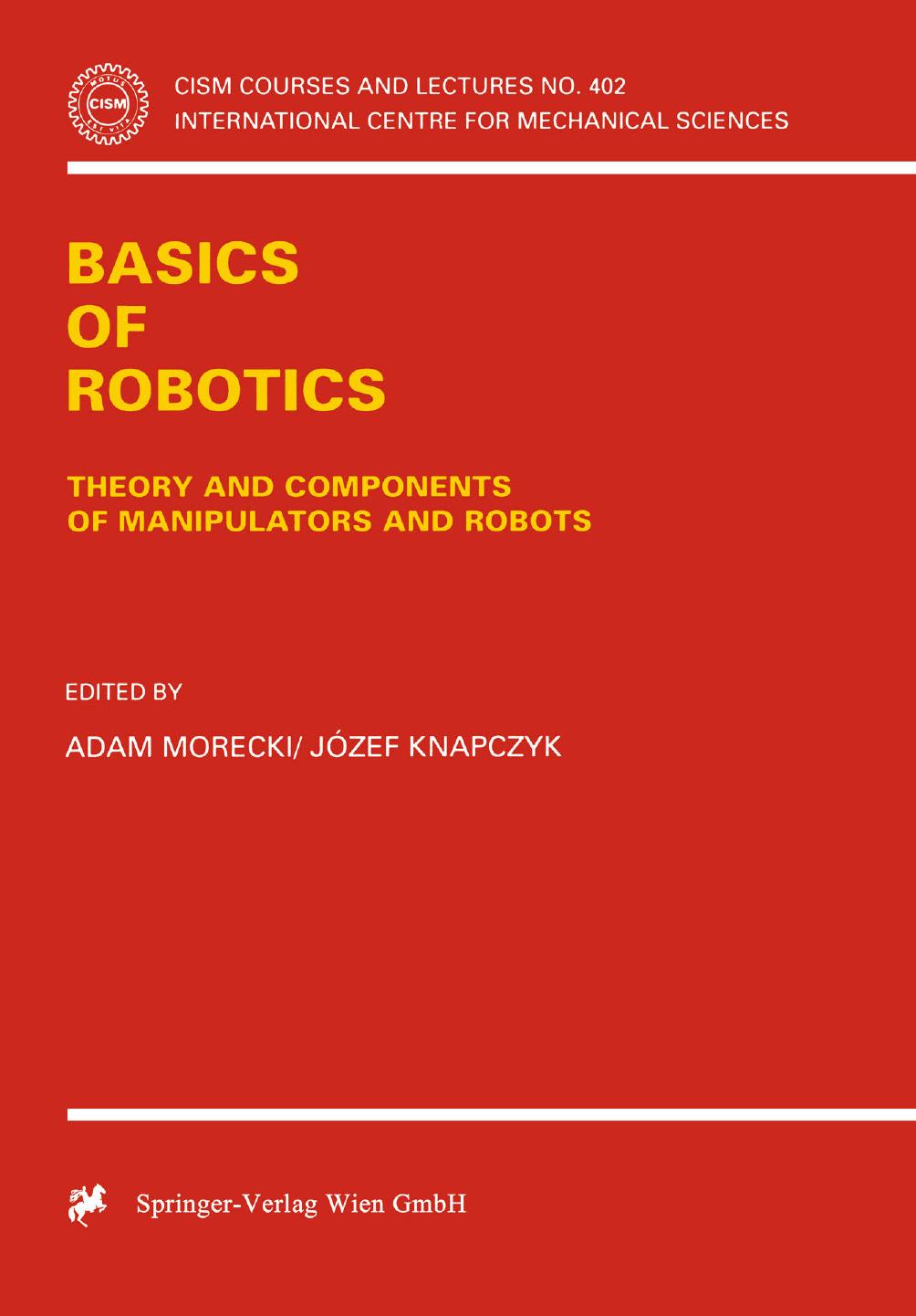 Basics of Robotics: Theory and Components of Manipulators and Robots by Adam Morecki Józef Knapczyk (eds.)