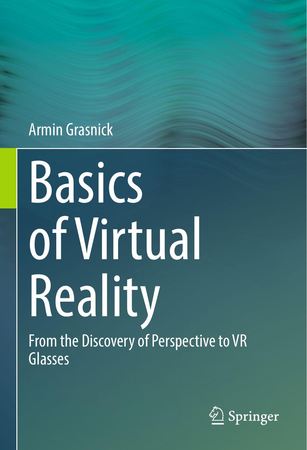 Basics of Virtual Reality From the Discovery of Perspective to VR Glasses. by Armin Grasnick