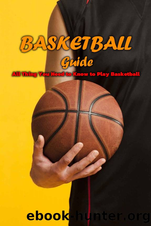 Basketball Guide: All Thing You Need to Know to Play Basketball: Basketball Basics for New Players and Coaches by Varda Toussaint