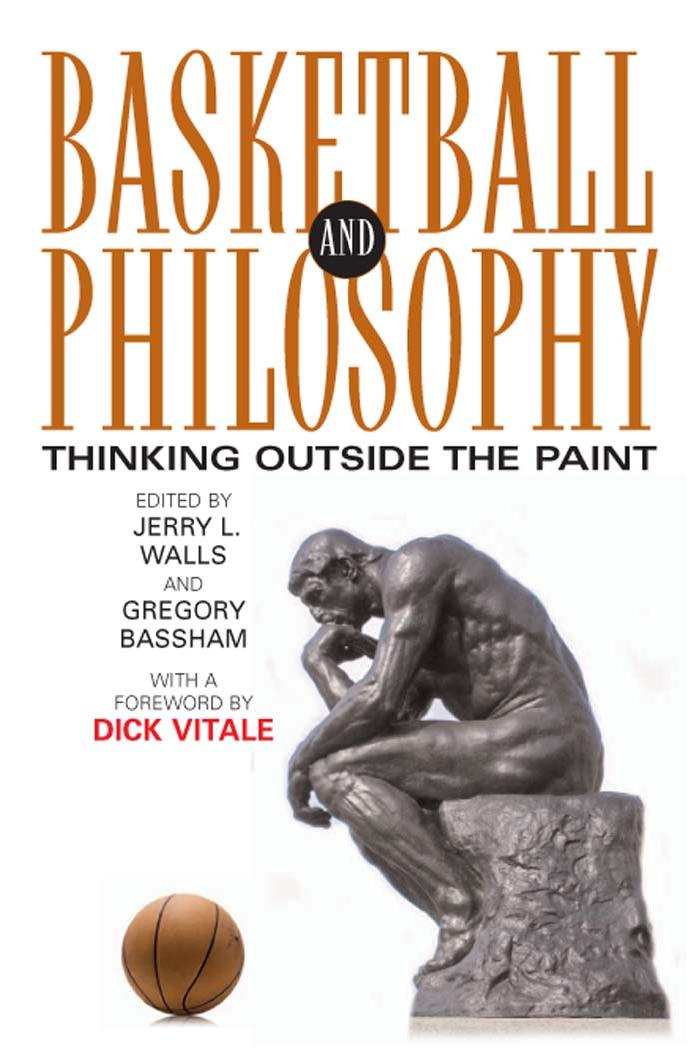 Basketball and Philosophy: Thinking Outside the Paint (The Philosophy of Popular Culture) by Dick Vitale Jerry L. Walls Gregory Bassham