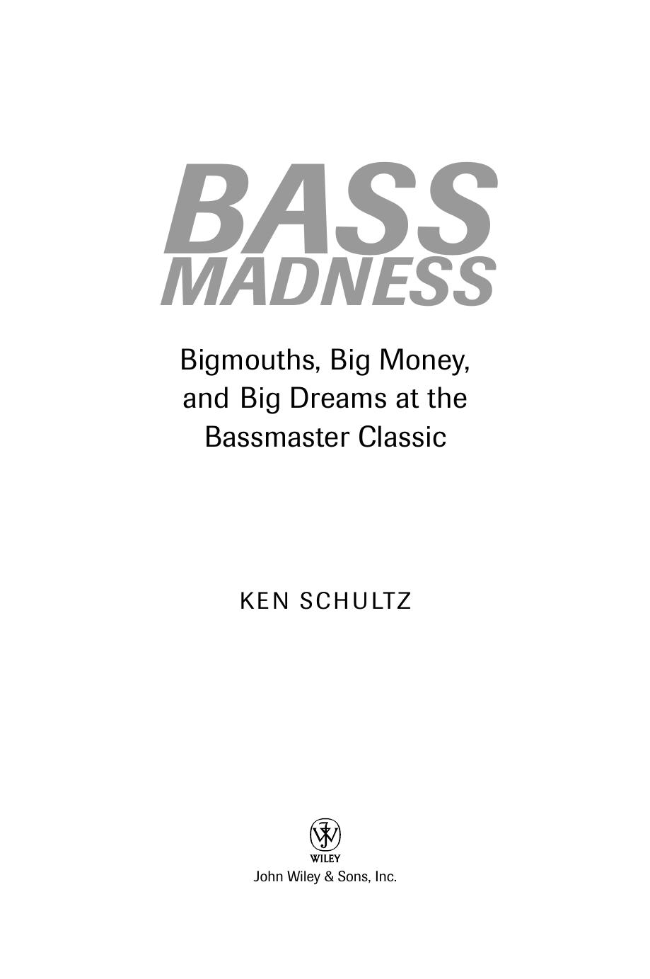 Bass Madness: Bigmouths, Big Money, and Big Dreams at the Bassmaster Classic by Ken Schultz