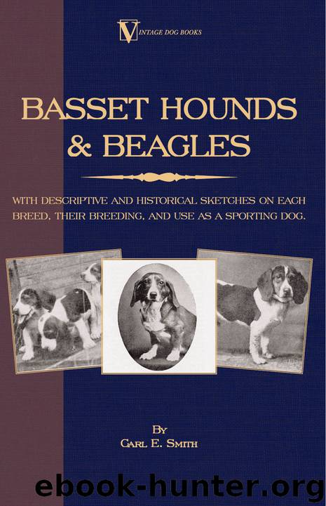 Basset Hounds Beagles: With Descriptive and Historical Sketches on Each Breed, Their Breeding, and Use as a Sporting Dog by Carl Smith