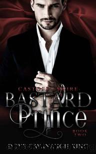 Bastard Prince: Castoff Empire Series Book Two by Dove Cavanaugh King