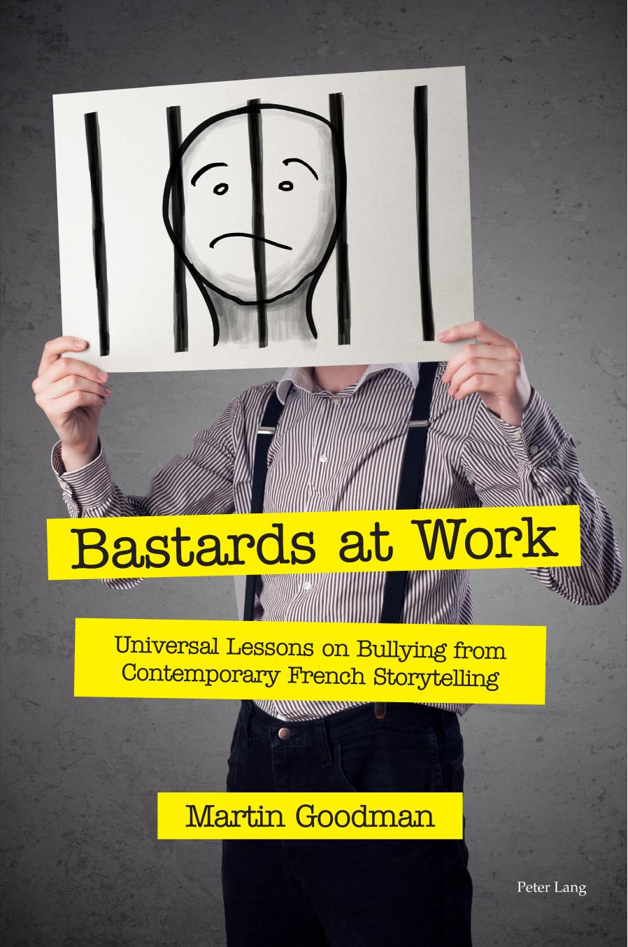 Bastards at Work: Universal Lessons on Bullying from Contemporary French Storytelling by Goodman Martin