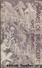 Bastards of the Absolute by Adam S. Cantwell & Charles Schneider & George Berguno