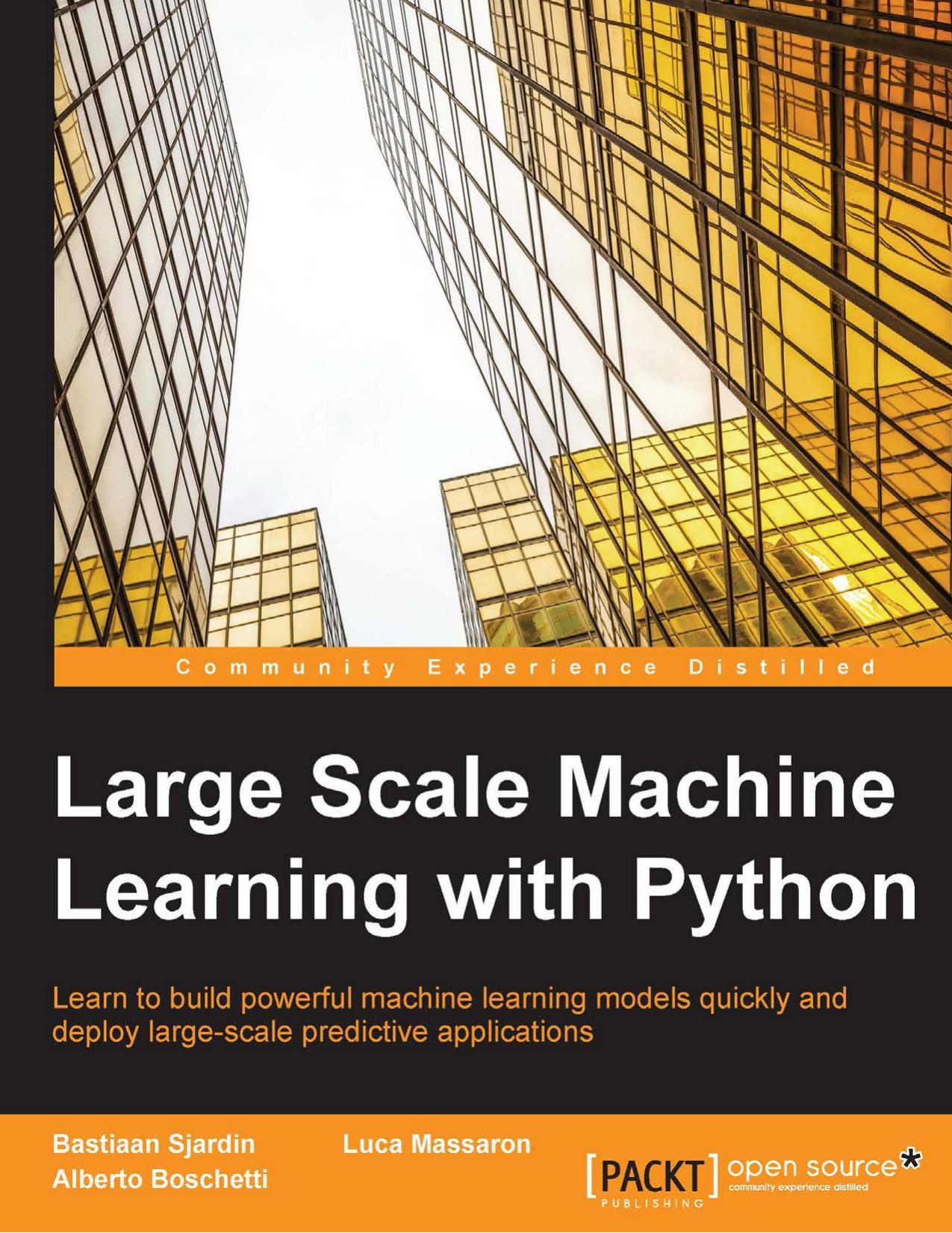 Bastiaan Sjardin, Luca Massaron, Alberto Boschetti Large Scale Machine Learning with Python by Unknown