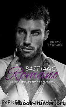 Bastiano Romano: A Standalone Mafia Romance Novel (The Five Syndicates Book 4) by Parker S. Huntington