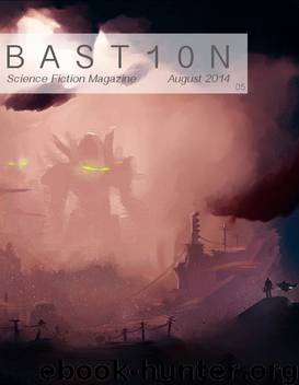 Bastion Science Fiction Magazine - Issue 5, August 2014 by R. Leigh Hennig Clint Spivey Emma Osborne Mary Alexandra Agner William Delman J. Daniel Batt Frank Smith Jared W. Cooper Garrick Fincham
