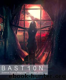 Bastion Science Fiction Magazine - Issue 7, October 2014 by R. Leigh Hennig Eric Del Carlo Meryl Stenhouse William R.D. Wood Salena Casha Matthew Lyons Jeff Stehman Alvaro Zinos-Amaro Manfred Gabriel