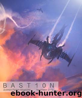 Bastion Science Fiction Magazine - Issue 8, November 2014 by R. Leigh Hennig Michael Andre-Driussi Spencer Wightman CJ Menart Rob Steiner Alexander Jones Jedd Cole B. Brooks