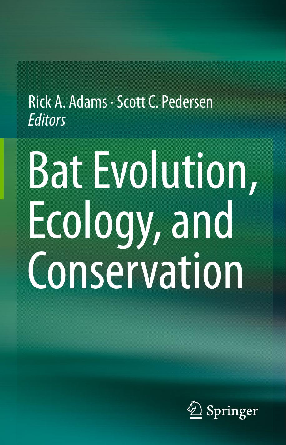 Bat Evolution, Ecology, and Conservation by Lisa Noelle Cooper Karen E. Sears (auth.) Rick A. Adams Scott C. Pedersen (eds.)