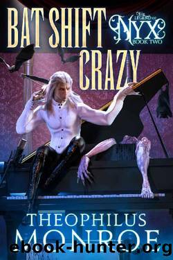 Bat Shift Crazy: An Ex-Shifter turned Vampire Hunter Urban Fantasy (The Legend of Nyx Book 2) by Theophilus Monroe