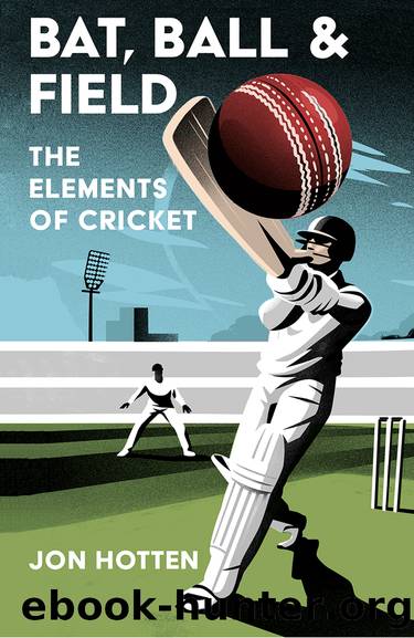 Bat, Ball and Field by Jon Hotten