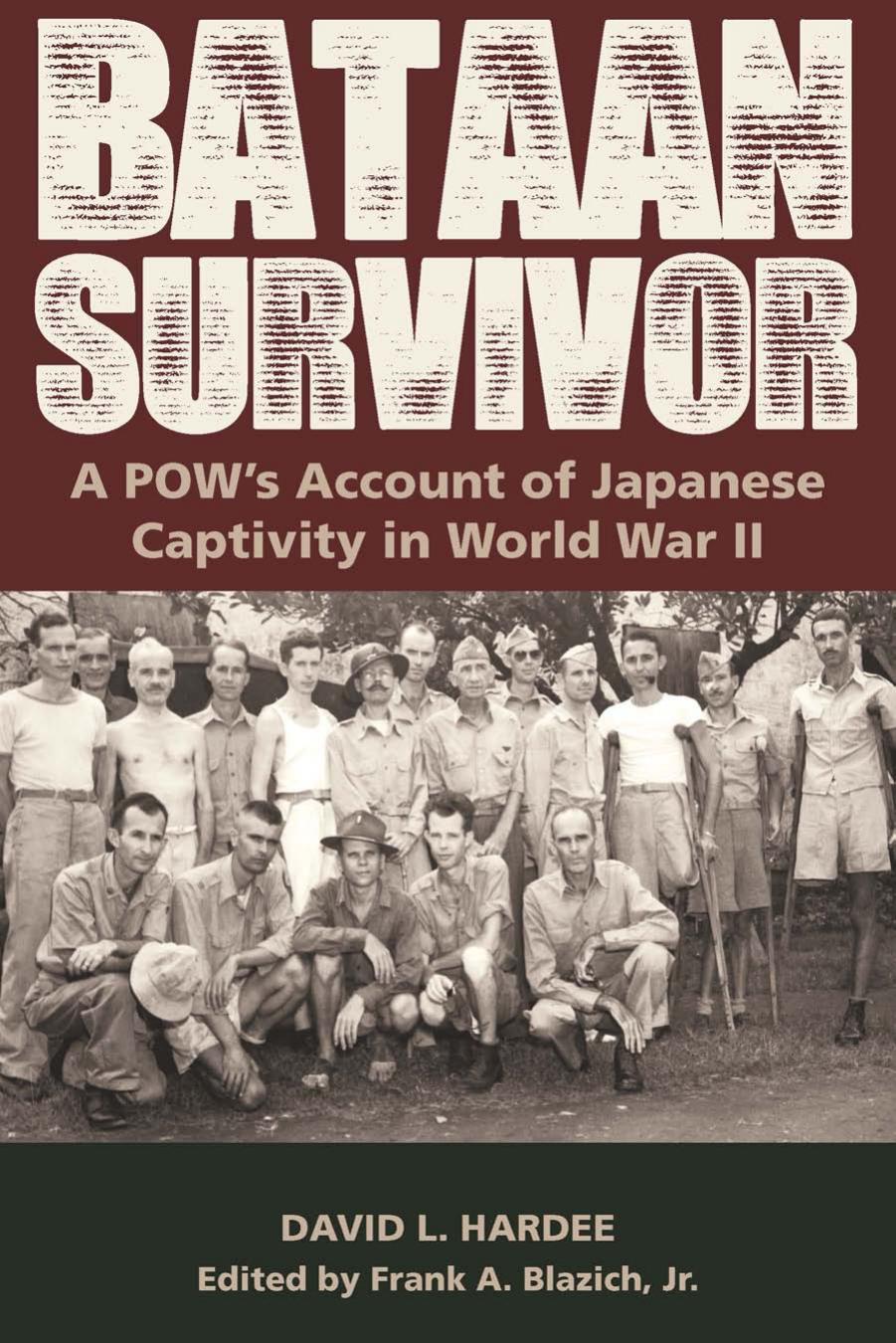 Bataan Survivor : A POW’s Account of Japanese Captivity in World War II by David L. Hardee and Frank A. Blazich