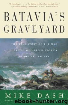 Batavia's Graveyard: The True Story of the Mad Heretic Who Led History's Bloodiest Meeting by Mike Dash