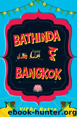 Bathinda to Bangkok by Vibha Batra