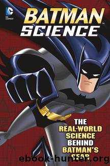 Batman Science: The Real-World Science Behind Batman's Gear by Agnieszka Biskup and Tammy Enz