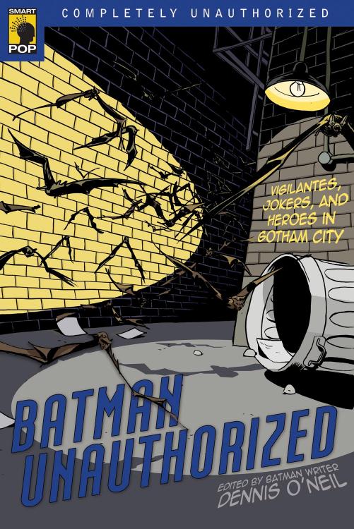 Batman Unauthorized: Vigilantes, Jokers, and Heroes in Gotham City by Alan J. Porter Chris Roberson Jake Black Dennis O'Neil