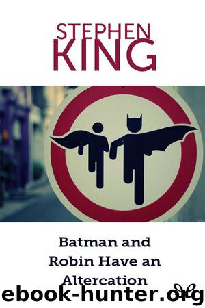 Batman and Robin Have an Altercation by Stephen King