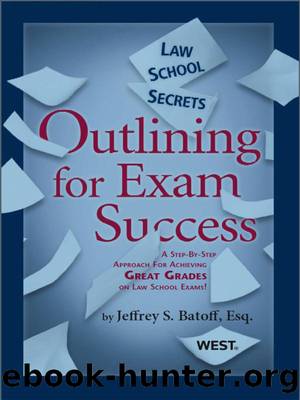 Batoff's Law School Secrets: Outlining for Exam Success (Career Guides) by Jeffrey S. Batoff