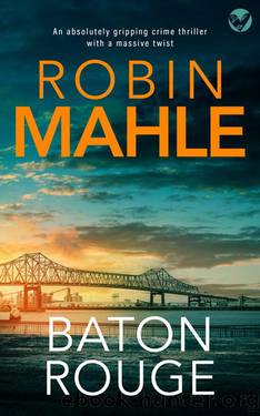 Baton Rouge: An absolutely addictive crime and mystery thriller filled with heart-pounding suspense (Remy Fontaine Thrillers Book 3) by Robin Mahle