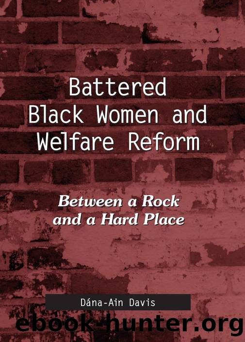 Battered Black Women and Welfare Reform : Between a Rock and a Hard Place by Dana-Ain Davis