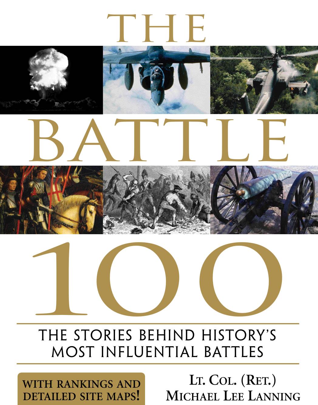 Battle 100 : the Stories Behind History's Most Influential Battles by Lt. Col. (Ret.) Michael Lee Lanning