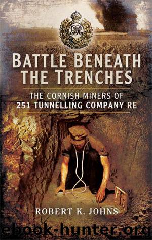 Battle Beneath the Trenches: The Cornish Miners of 251 Tunnelling Company RE by Johns Robert K