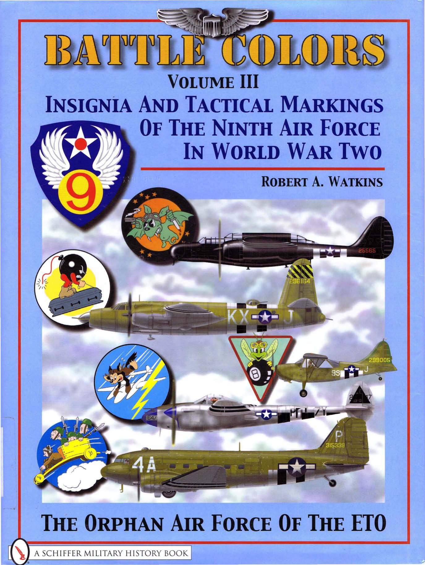 Battle Colors Volume 3 (Insignia and Tactical Markings of the Ninth Air Force in World War II) by Robert A. Watkins