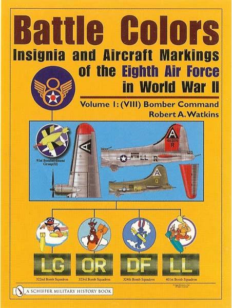 Battle Colors: Insignia and Aircraft Markings of the Eighth Air Force in World War II: Vol.1 (VIII) Bomber Command by Robert A. Watkins