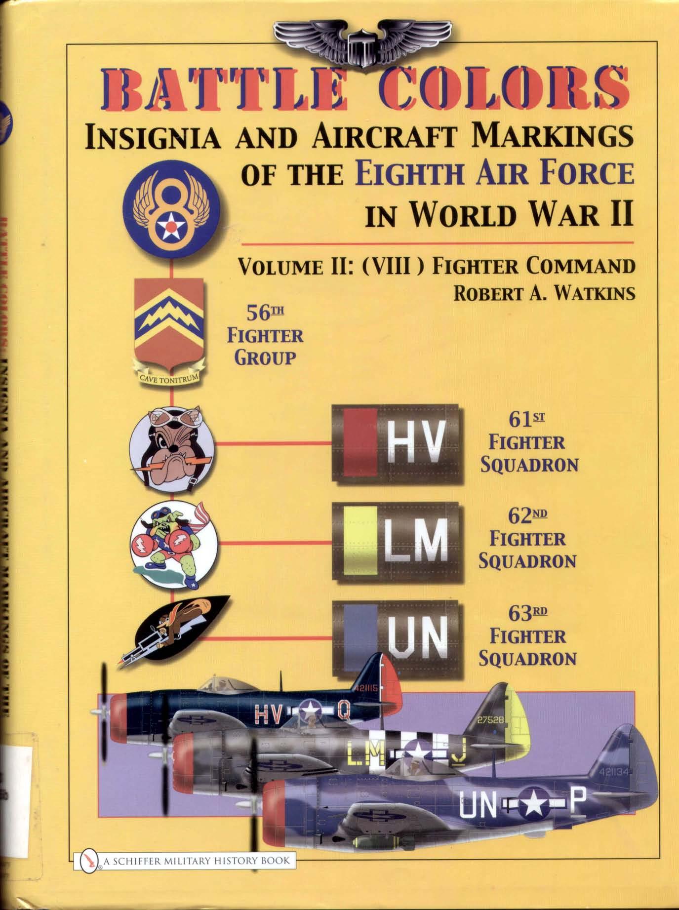 Battle Colors: Insignia and Aircraft Markings of the Eighth Air Force in World War II: Vol.2 (VIII) Fighter Command by Robert A. Watkins