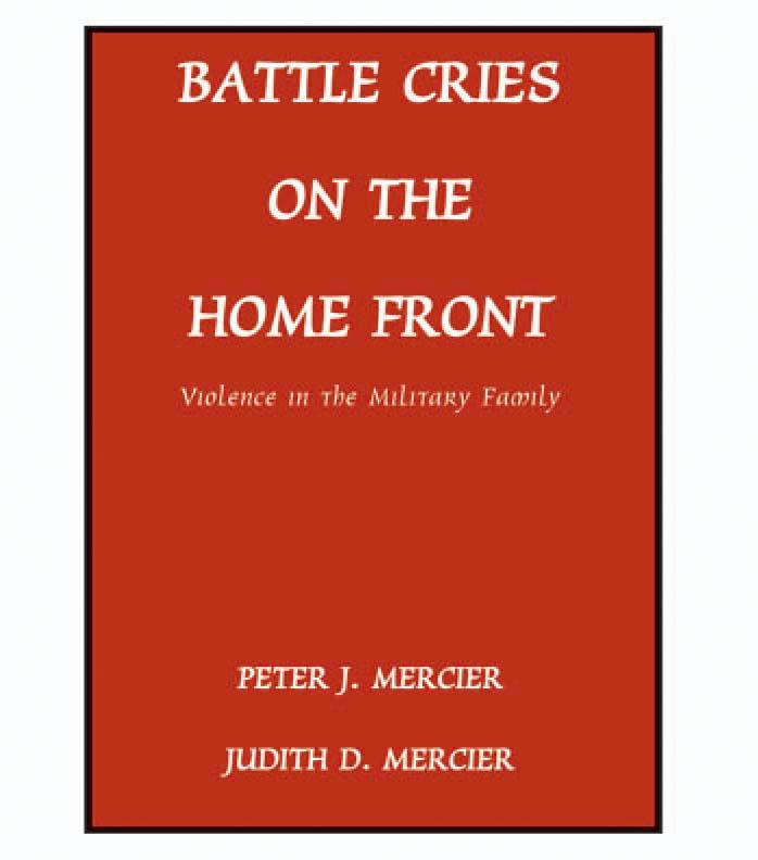 Battle Cries on the Home Front: Violence in the Military Family by Peter J. Mercier Judith D. Mercier