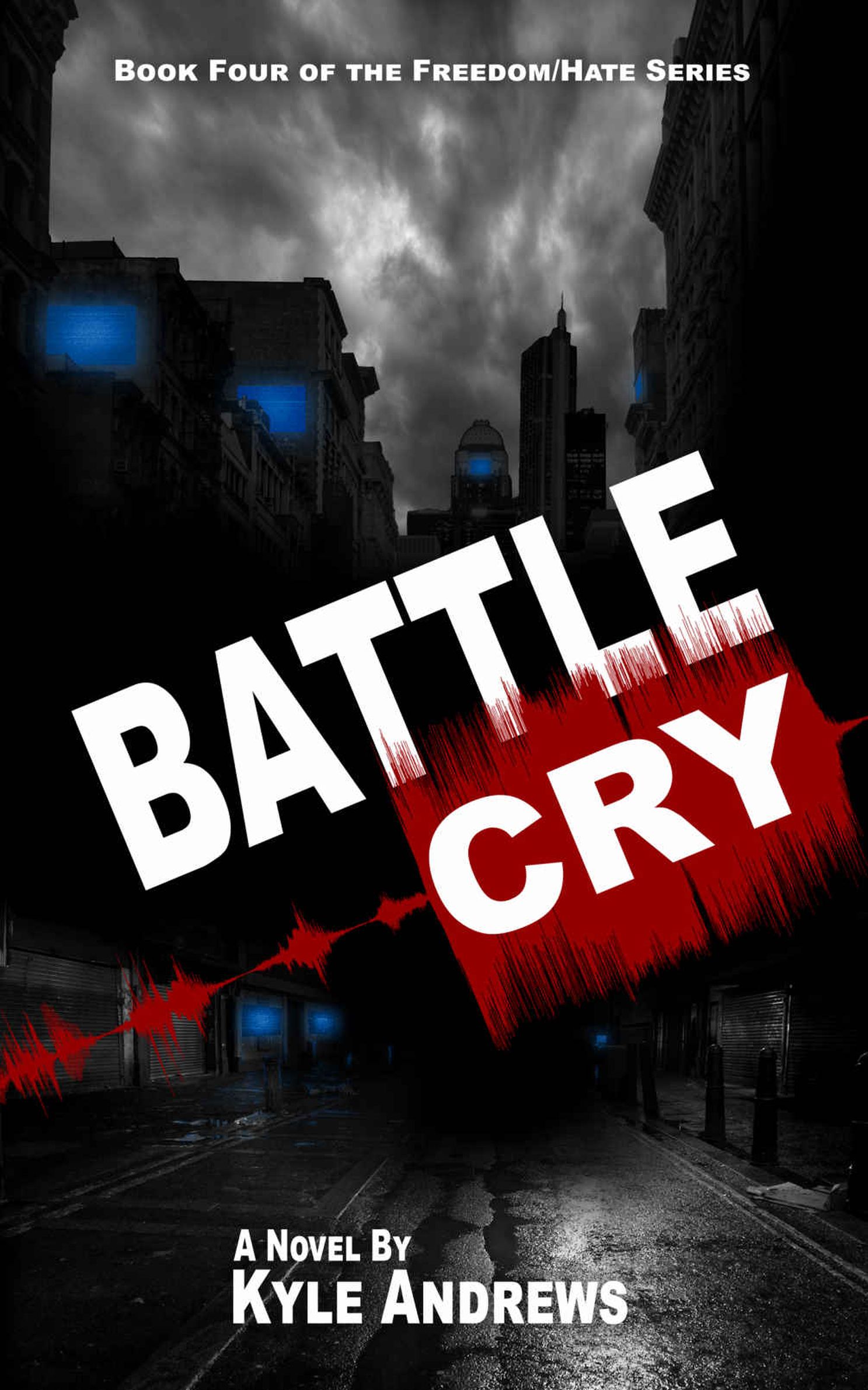 Battle Cry (Freedom/Hate Series, Book 4) by Kyle Andrews