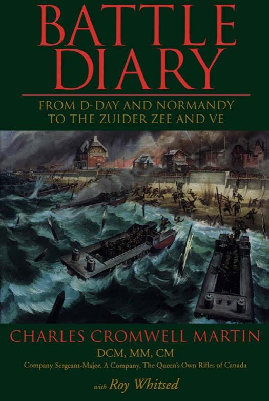 Battle Diary: From D-Day and Normandy to the Zuider Zee and Ve by Charlie Martin Roy Whitsed