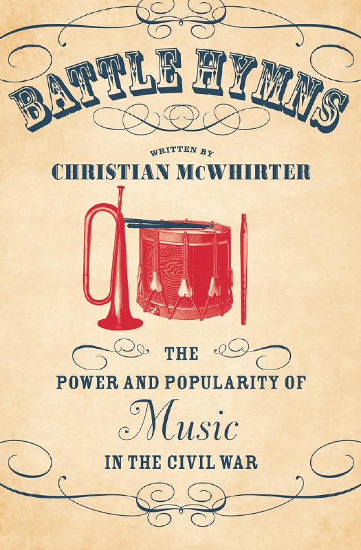 Battle Hymns: The Power and Popularity of Music in the Civil War by Christian McWhirter