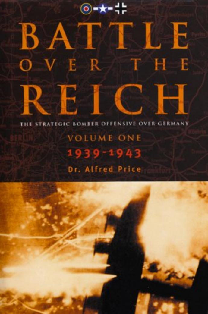 Battle Over the Reich: The Strategic Bomber Offensive Against Germany, 1939-1943 by Dr Alfred Price