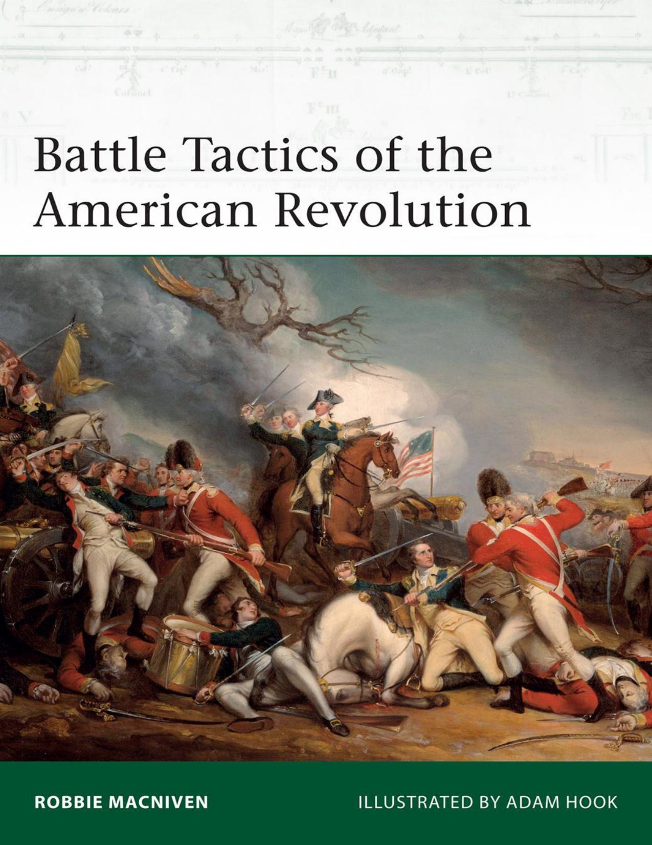 Battle Tactics of the American Revolution by Robbie MacNiven & Adam Hook