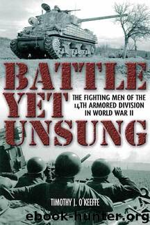 Battle Yet Unsung: The Fighting Men of the 14th Armored Division in World War II by Timothy J. O'Keeffe