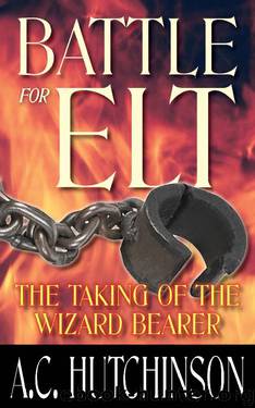 Battle for Elt: The Taking of the Wizard Bearer by A.C. Hutchinson