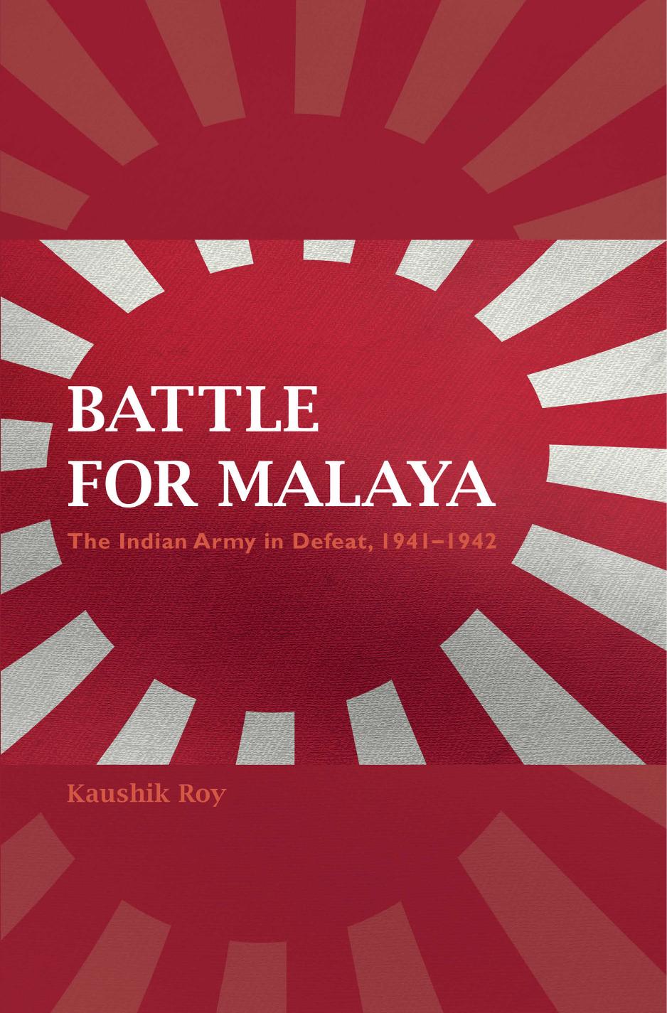 Battle for Malaya: The Indian Army in Defeat, 1941-1942 (Twentieth-Century Battles) by Kaushik Roy