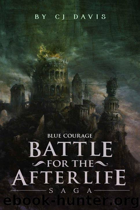 Battle for the Afterlife Saga, Blue Courage (Action & Adventure Fantasy): Part 1, 2, and 3 Bundled by Davis CJ