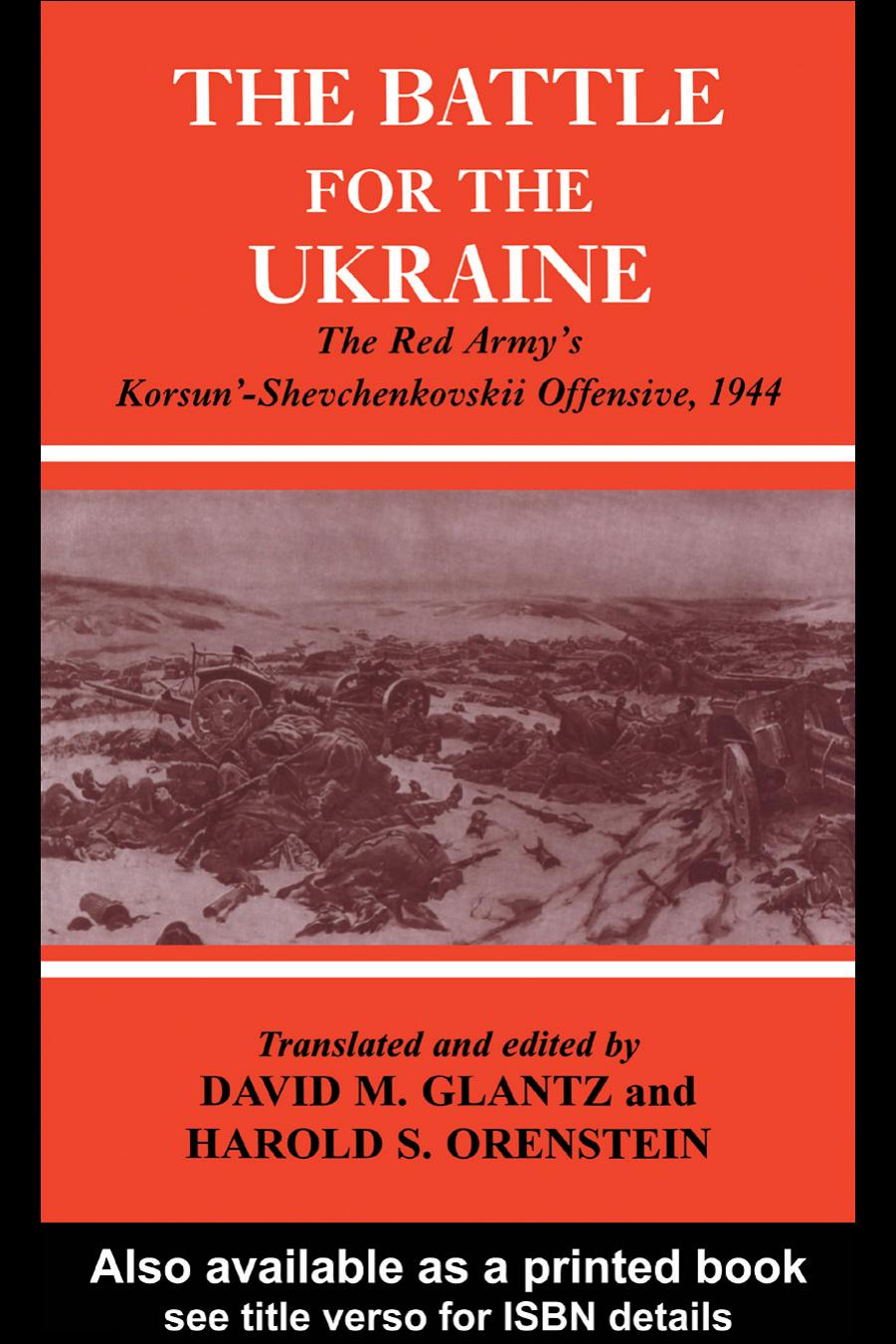 Battle for the Ukraine: The Korsun'-Shevchenkovskii Operation (Cass Series on the Soviet (Russian) Study of War, 15) by David M. Glantz Harold S. Orenstein